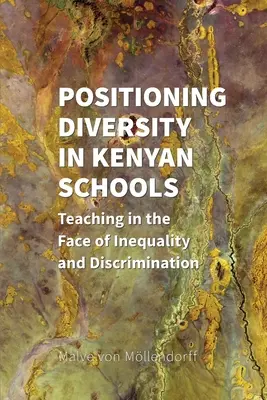 A sokszínűség pozicionálása a kenyai iskolákban: Tanítás az egyenlőtlenség és a diszkrimináció tükrében - Positioning Diversity in Kenyan Schools: Teaching in the Face of Inequality and Discrimination