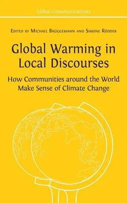 Globális felmelegedés a helyi diskurzusokban: How Communities around the World Make Sense of Climate Change (Hogyan értelmezik a közösségek világszerte az éghajlatváltozást) - Global Warming in Local Discourses: How Communities around the World Make Sense of Climate Change