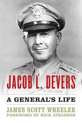 Jacob L. Devers: Devers: A General's Life - Jacob L. Devers: A General's Life