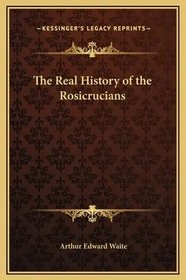 A rózsakeresztesek valódi története - The Real History of the Rosicrucians