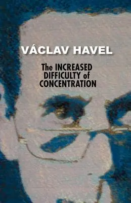 A koncentráció megnövekedett nehézségei (Havel-gyűjtemény) - The Increased Difficulty of Concentration (Havel Collection)