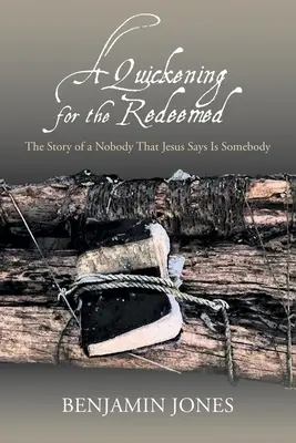 Gyorsulás a megváltottaknak: Egy senki története, akiről Jézus azt mondja, hogy valaki - A Quickening for the Redeemed: The Story of a Nobody That Jesus Says Is Somebody