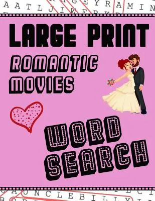 Nagy nyomtatott romantikus filmek szókereső: Felnőttek és idősek számára - Szórakozás a hollywoodi romantikus filmek szókapcsolatainak megoldásához. - Large Print Romantic Movies Word Search: With Love Pictures - Extra-Large, For Adults & Seniors - Have Fun Solving These Hollywood Romance Film Word F