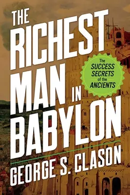 A leggazdagabb ember Babilonban: Az ókoriak sikertitkai - The Richest Man in Babylon: The Success Secrets of the Ancients