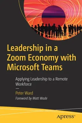 Vezetés a zoom-gazdaságban a Microsoft Teams segítségével: A vezetés alkalmazása a távmunkavállalókra - Leadership in a Zoom Economy with Microsoft Teams: Applying Leadership to a Remote Workforce