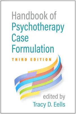A pszichoterápiás esetek megfogalmazásának kézikönyve, harmadik kiadás - Handbook of Psychotherapy Case Formulation, Third Edition