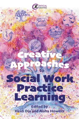 Kreatív megközelítések a szociális munka gyakorlati tanulásához - Creative Approaches to Social Work Practice Learning