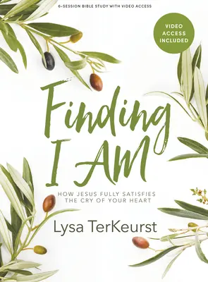 Finding I Am - Bibliatanulmányozó könyv videós hozzáféréssel: Hogyan elégíti ki Jézus teljes mértékben szíved kiáltását? - Finding I Am - Bible Study Book with Video Access: How Jesus Fully Satisfies the Cry of Your Heart