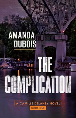 A bonyodalom: A Camille Delaney Mystery - The Complication: A Camille Delaney Mystery