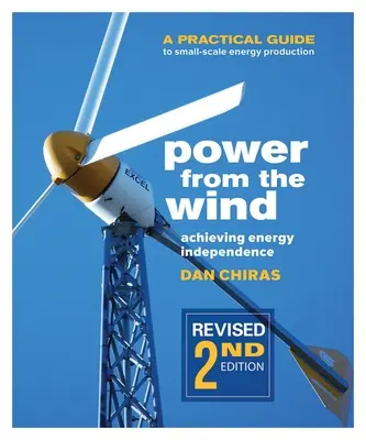 Erő a szélből - 2. kiadás: Gyakorlati útmutató a kisléptékű energiatermeléshez: Gyakorlati útmutató a kisléptékű energiatermeléshez. - Power from the Wind - 2nd Edition: A Practical Guide to Small Scale Energy Production