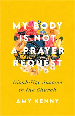 A testem nem imakérés: Fogyatékossági igazságosság az egyházban - My Body Is Not a Prayer Request: Disability Justice in the Church