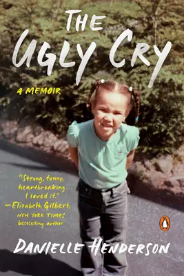 A csúnya kiáltás: Hogyan lettem emberré (nagyanyám szörnyű tanácsai ellenére) - The Ugly Cry: How I Became a Person (Despite My Grandmother's Horrible Advice)