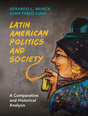 Latin-amerikai politika és társadalom: Összehasonlító és történeti elemzés - Latin American Politics and Society: A Comparative and Historical Analysis