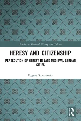 Eretnekség és állampolgárság: Az eretnekség üldözése a késő középkori német városokban - Heresy and Citizenship: Persecution of Heresy in Late Medieval German Cities