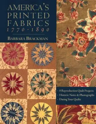 Amerika nyomtatott anyagai 1770-1890. - 8 Reprodukciós Quilt Projects - Historic Notes & Photographs - Dating Your Quilts - Print on Demand Edition - America's Printed Fabrics 1770-1890. - 8 Reproduction Quilt Projects - Historic Notes & Photographs - Dating Your Quilts - Print on Demand Edition