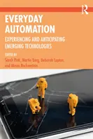 Hétköznapi automatizálás: A feltörekvő technológiák megtapasztalása és előrejelzése - Everyday Automation: Experiencing and Anticipating Emerging Technologies