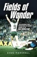 A csoda mezői: Észak-Írország 1982-es világbajnokságra vezető útjának hihetetlen története - Fields of Wonder: The Incredible Story of Northern Ireland's Journey to the 1982 World Cup