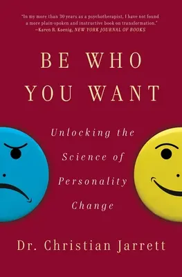 Légy az, akinek akarsz: A személyiségváltozás tudományának feltárása - Be Who You Want: Unlocking the Science of Personality Change