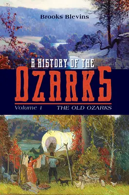 Az Ozarkok története, 1. kötet: A régi Ozarkok 1. kötet - A History of the Ozarks, Volume 1: The Old Ozarksvolume 1