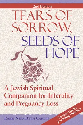 A bánat könnyei, a remény magva (2. kiadás): Zsidó spirituális társ a meddőség és a terhesség elvesztése esetén - Tears of Sorrow, Seed of Hope (2nd Edition): A Jewish Spiritual Companion for Infertility and Pregnancy Loss