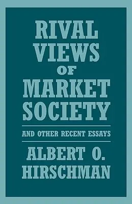 A piaci társadalom rivális nézetei és más újabb esszék - Rival Views of Market Society and Other Recent Essays