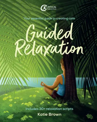 Vezetett relaxáció: A nyugalom megteremtésének alapvető útmutatója - Guided Relaxation: Your Essential Guide to Creating Calm