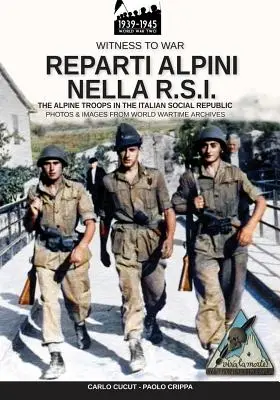 Reparti alpini nella R.S.I.: Az alpesi csapatok az olasz szociális köztársaságban - Reparti alpini nella R.S.I.: The alpine troops in the Italian social republic