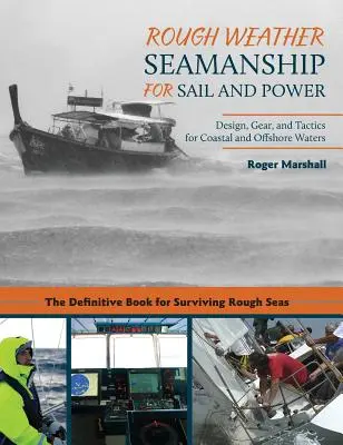 Rough Weather Seamanship for Sail and Power: Tervezés, felszerelés és taktika a part menti és nyílt tengeri vizekre - Rough Weather Seamanship for Sail and Power: Design, Gear, and Tactics for Coastal and Offshore Waters