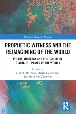 A prófétai tanúságtétel és a világ újraértelmezése: Költészet, teológia és filozófia párbeszédben - A szó ereje V. - Prophetic Witness and the Reimagining of the World: Poetry, Theology and Philosophy in Dialogue- Power of the Word V
