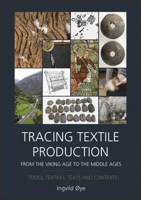 A textilgyártás nyomon követése a vikingkortól a középkorig: Eszközök, textíliák, szövegek és kontextusok - Tracing Textile Production from the Viking Age to the Middle Ages: Tools, Textiles, Texts and Contexts