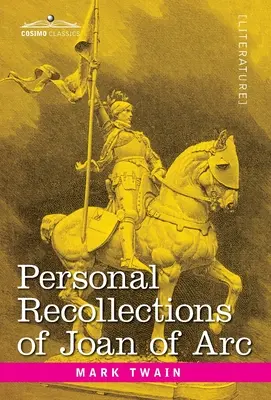 Jeanne d'Arc személyes visszaemlékezései: Louis de Conte ostromlótól - Personal Recollections of Joan of Arc: by the Sieur Louis de Conte