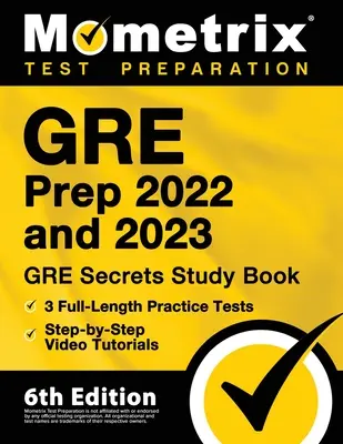 GRE Prep 2022 és 2023 - GRE Secrets Study Book, 3 teljes hosszúságú gyakorlati teszt, lépésről lépésre videós oktatóvideók: [6. kiadás] - GRE Prep 2022 and 2023 - GRE Secrets Study Book, 3 Full-Length Practice Tests, Step-by-Step Video Tutorials: [6th Edition]