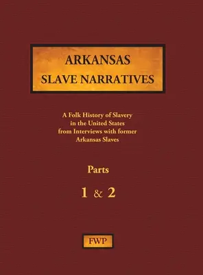 Arkansas Slave Narratives - 1. és 2. rész: A rabszolgaság népi története az Egyesült Államokban egykori rabszolgákkal készített interjúk alapján. - Arkansas Slave Narratives - Parts 1 & 2: A Folk History of Slavery in the United States from Interviews with Former Slaves