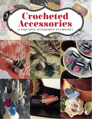 Horgolt kiegészítők: 11 gyönyörű horgolt kiegészítő - Crocheted Accessories: 11 Exquisite Accessories to Crochet