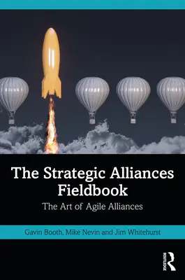 A stratégiai szövetségek terepkönyve: Az agilis szövetségek művészete - The Strategic Alliances Fieldbook: The Art of Agile Alliances