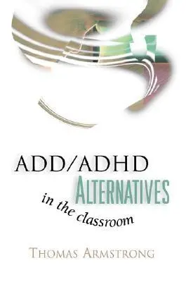 ADD/ADHD alternatívák az osztályteremben - ADD/ADHD Alternatives in the Classroom