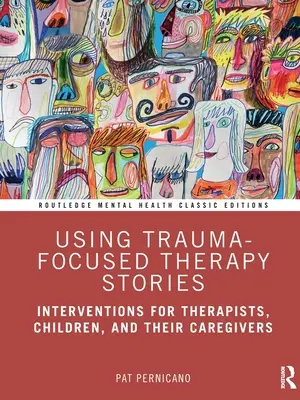 A traumaközpontú terápiás történetek használata: Intervenciók terapeuták, gyermekek és gondozóik számára - Using Trauma-Focused Therapy Stories: Interventions for Therapists, Children, and Their Caregivers