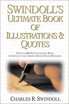 Swindoll's Ultimate Book of Illustrations and Quotes: Több mint 1500 módja annak, hogy hatékonyan juttasd haza az üzenetedet - Swindoll's Ultimate Book of Illustrations and Quotes: Over 1,500 Ways to Effectively Drive Home Your Message