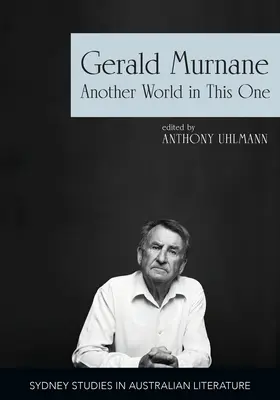 Gerald Murnane: Murnane: Egy másik világ ebben a világban - Gerald Murnane: Another World in This One