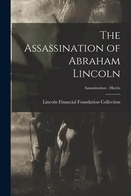 Abraham Lincoln meggyilkolása; Merénylet - Harris - The Assassination of Abraham Lincoln; Assassination - Harris