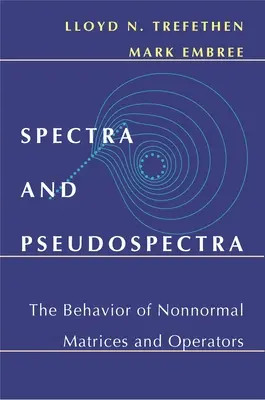 Spektrumok és álspektrumok: Nem normális mátrixok és operátorok viselkedése - Spectra and Pseudospectra: The Behavior of Nonnormal Matrices and Operators