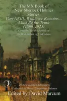 The MX Book of New Sherlock Holmes Stories XVIII. rész: Ami megmaradt ... Az igazságnak kell lennie (1899-1925) - The MX Book of New Sherlock Holmes Stories Part XVIII: Whatever Remains . . . Must Be the Truth (1899-1925)