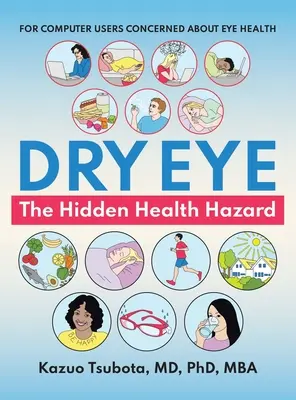 Szemszárazság: a rejtett egészségügyi veszély: A szem egészségéért aggódó számítógép-felhasználók számára - Dry Eye: the Hidden Health Hazard: For Computer Users Concerned About Eye Health