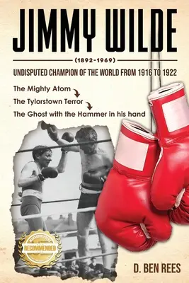 Jimmy Wilde ( 1892-1969): A világ vitathatatlan bajnoka 1916-tól 1922-ig: A hatalmas atom - Jimmy Wilde ( 1892-1969): Undisputed Champion Of the World From 1916 to 1922: The Mighty Atom