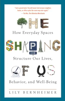 The Shaping of Us: How Everyday Spaces Structure Our Lives, Behavior, and Well-Being (Hogyan strukturálják életünket, viselkedésünket és jólétünket a mindennapi terek) - The Shaping of Us: How Everyday Spaces Structure Our Lives, Behavior, and Well-Being