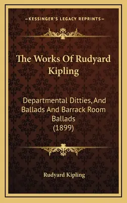 Díla Rudyarda Kiplinga: Balady a balady z kasáren (1899) - The Works Of Rudyard Kipling: Departmental Ditties, And Ballads And Barrack Room Ballads (1899)