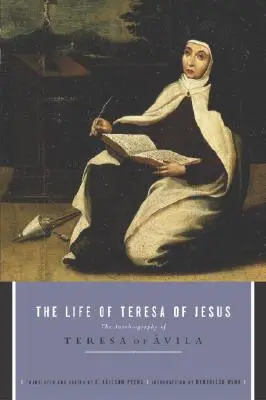 Jézus Teréz élete: Avilai Teréz önéletrajza - The Life of Teresa of Jesus: The Autobiography of Teresa of Avila