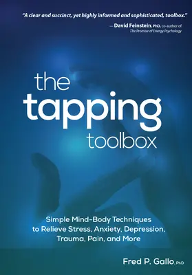 A csapoló eszköztár: Egyszerű testalapú technikák a stressz, a szorongás, a depresszió, a trauma, a fájdalom és még sok minden más enyhítésére - The Tapping Toolbox: Simple Body-Based Techniques to Relieve Stress, Anxiety, Depression, Trauma, Pain, and More