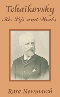 Csajkovszkij: élete és művei - Tchaikovsky: His Life and Works