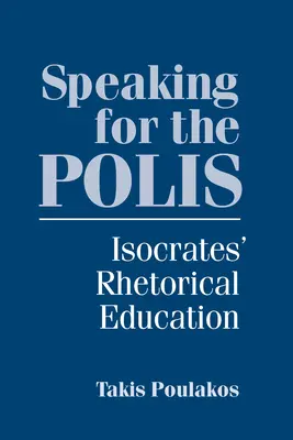 A poliszért való beszéd: Isokratész retorikai nevelése - Speaking for the Polis: Isocrates' Rhetorical Education